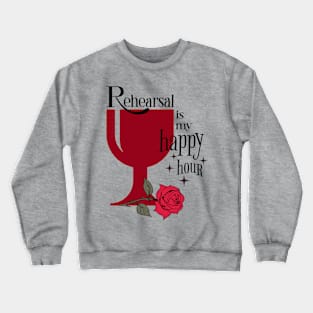 Rehearsal is my happy hour Crewneck Sweatshirt